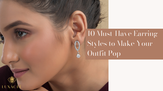 10 Must-Have Earring Styles Add To Your Jewellery Box Today